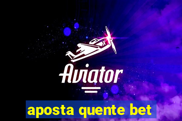 aposta quente bet